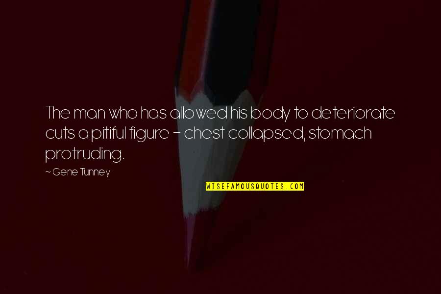 Collapsed Quotes By Gene Tunney: The man who has allowed his body to