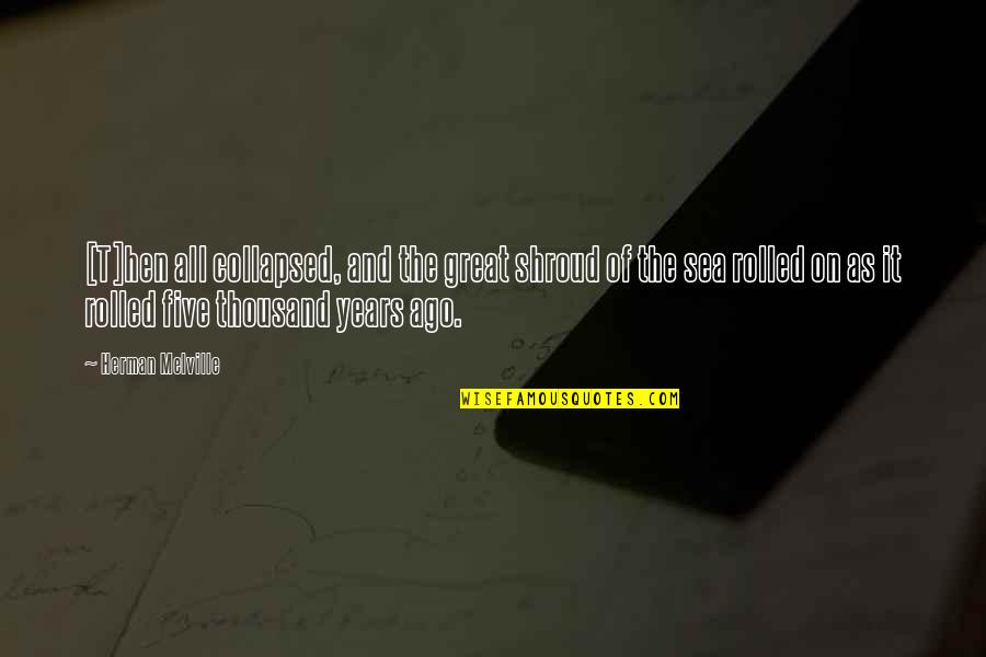 Collapsed Quotes By Herman Melville: [T]hen all collapsed, and the great shroud of