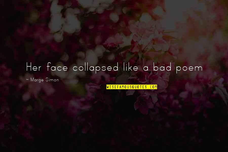 Collapsed Quotes By Marge Simon: Her face collapsed like a bad poem