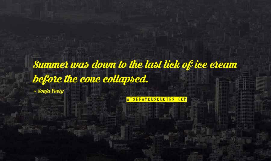 Collapsed Quotes By Sonja Yoerg: Summer was down to the last lick of