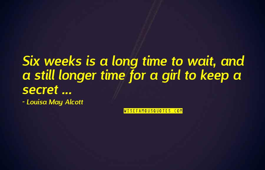 Collapsed Star Quotes By Louisa May Alcott: Six weeks is a long time to wait,