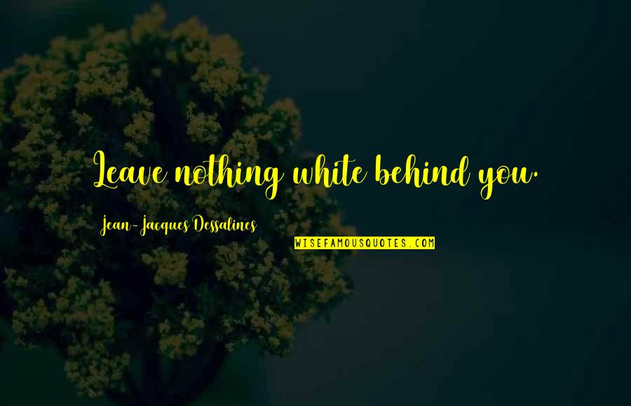Collapsible Laundry Quotes By Jean-Jacques Dessalines: Leave nothing white behind you.
