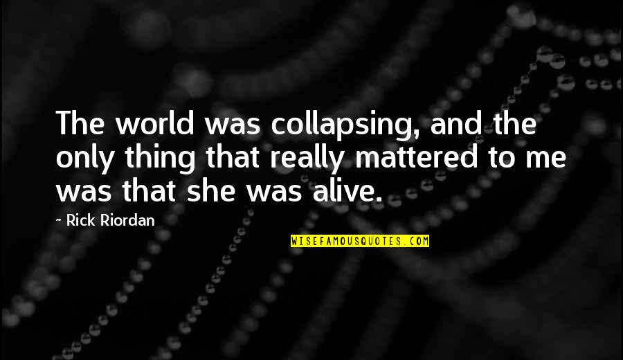 Collapsing Love Quotes By Rick Riordan: The world was collapsing, and the only thing