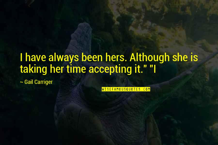 Collar Bone Quotes By Gail Carriger: I have always been hers. Although she is