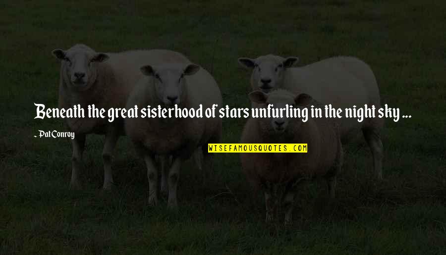 Collar Bone Quotes By Pat Conroy: Beneath the great sisterhood of stars unfurling in