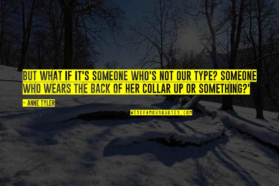 Collar Quotes By Anne Tyler: But what if it's someone who's not our Collar Quotes By Anne Tyler: But what if it's someone who's not our
