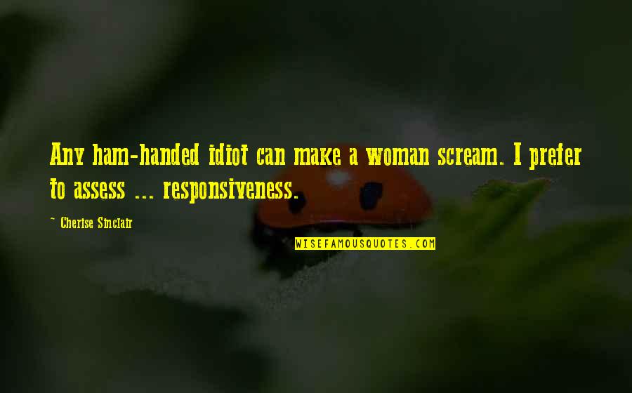 Collar Quotes By Cherise Sinclair: Any ham-handed idiot can make a woman scream. Collar Quotes By Cherise Sinclair: Any ham-handed idiot can make a woman scream.