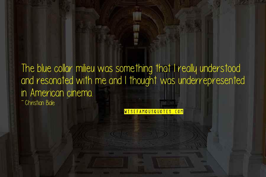 Collar Quotes By Christian Bale: The blue collar milieu was something that I Collar Quotes By Christian Bale: The blue collar milieu was something that I