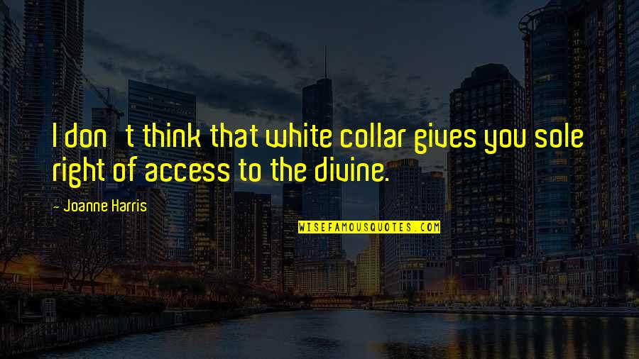 Collar Quotes By Joanne Harris: I don't think that white collar gives you