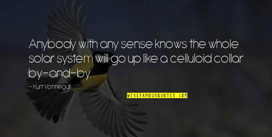 Collar Quotes By Kurt Vonnegut: Anybody with any sense knows the whole solar Collar Quotes By Kurt Vonnegut: Anybody with any sense knows the whole solar