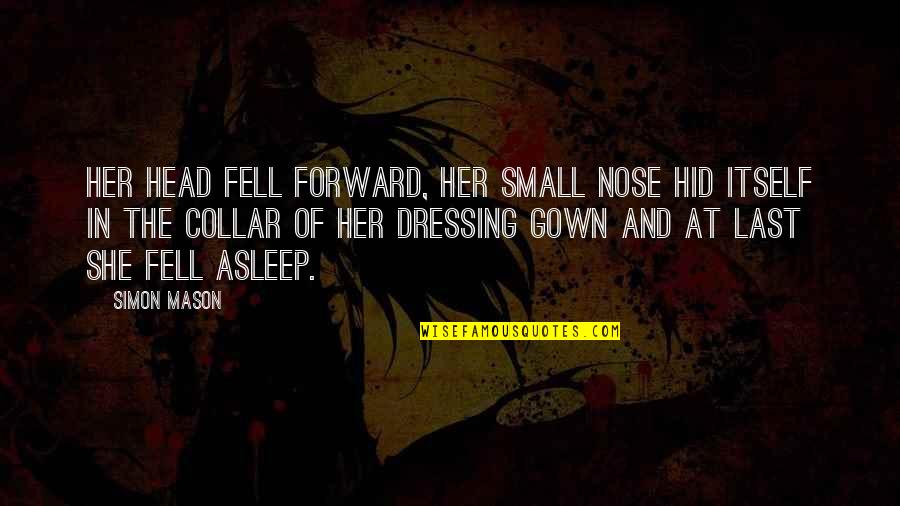 Collar Quotes By Simon Mason: Her head fell forward, her small nose hid Collar Quotes By Simon Mason: Her head fell forward, her small nose hid
