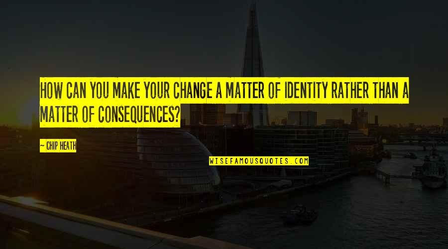 Collar Tags Quotes By Chip Heath: How can you make your change a matter Collar Tags Quotes By Chip Heath: How can you make your change a matter