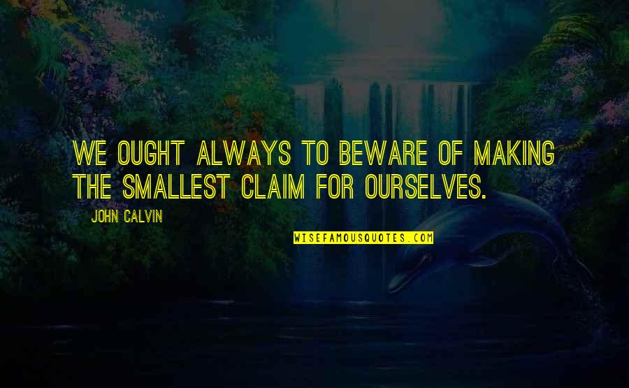 Collarbone Quotes By John Calvin: We ought always to beware of making the