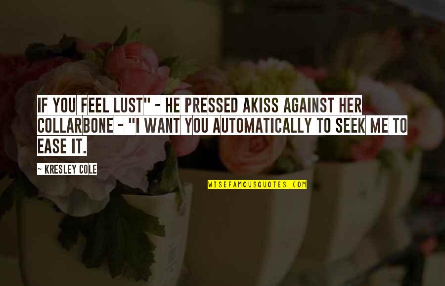 Collarbone Quotes By Kresley Cole: If you feel lust" - he pressed akiss