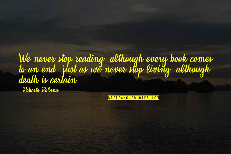 Collarbone Quotes By Roberto Bolano: We never stop reading, although every book comes