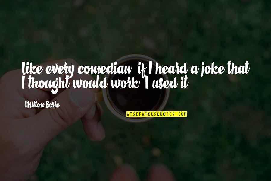 Collarbone Surgery Quotes By Milton Berle: Like every comedian, if I heard a joke