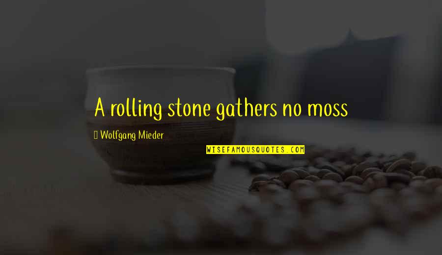Collarbones Band Quotes By Wolfgang Mieder: A rolling stone gathers no moss Collarbones Band Quotes By Wolfgang Mieder: A rolling stone gathers no moss
