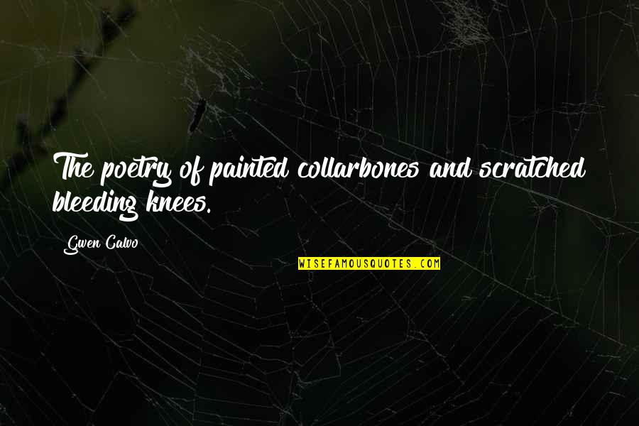 Collarbones Quotes By Gwen Calvo: The poetry of painted collarbones and scratched bleeding