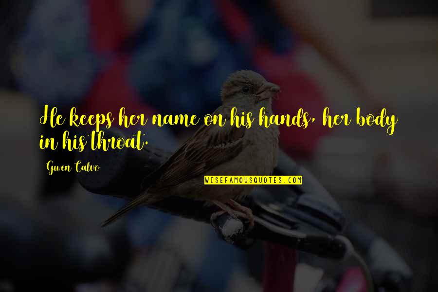 Collarbones Quotes By Gwen Calvo: He keeps her name on his hands, her