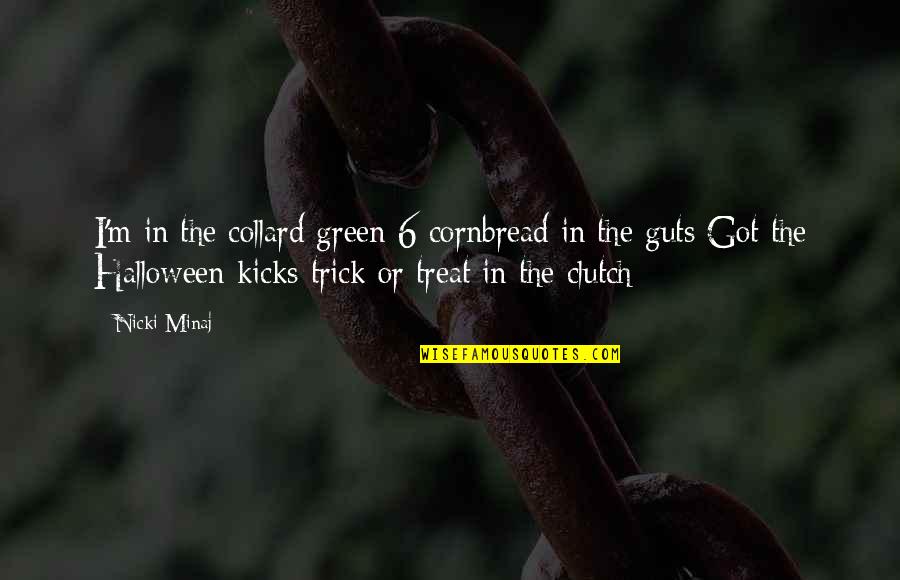 Collard Green Quotes By Nicki Minaj: I'm in the collard green 6 cornbread in
