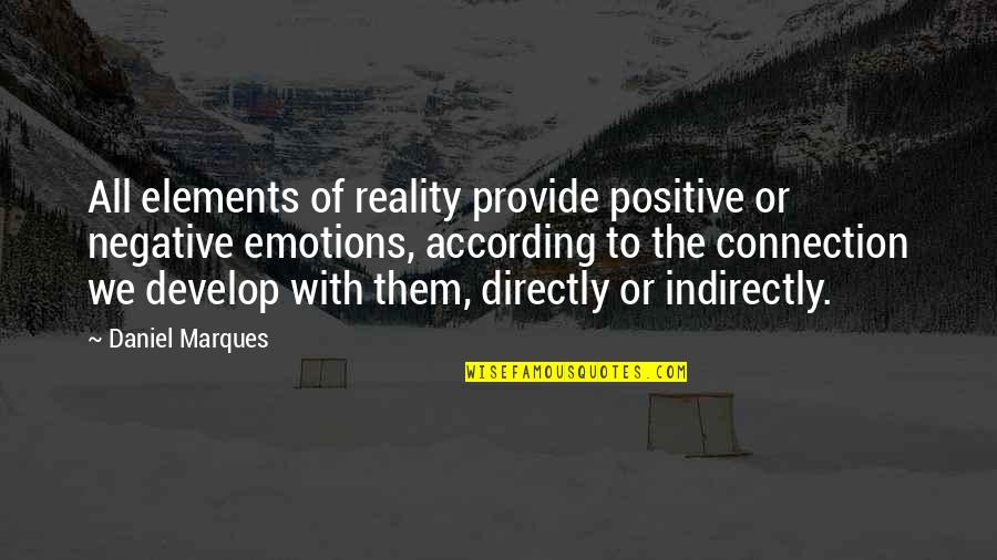 Collared Pika Quotes By Daniel Marques: All elements of reality provide positive or negative Collared Pika Quotes By Daniel Marques: All elements of reality provide positive or negative
