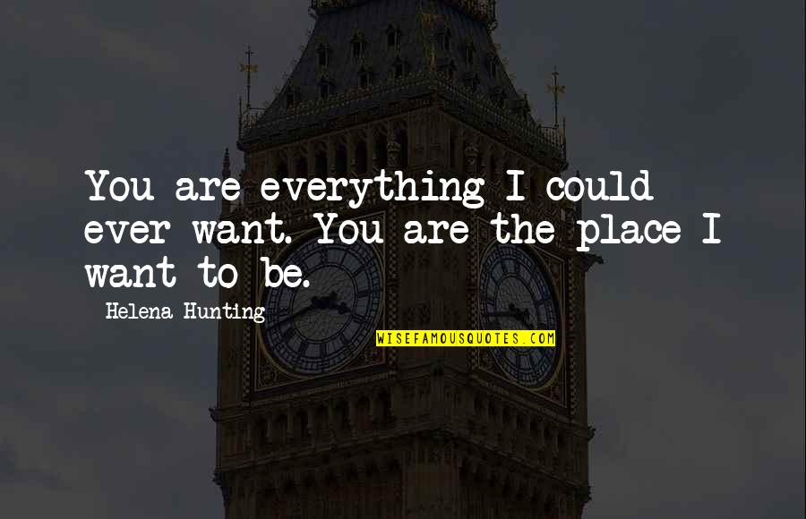 Collared Pika Quotes By Helena Hunting: You are everything I could ever want. You