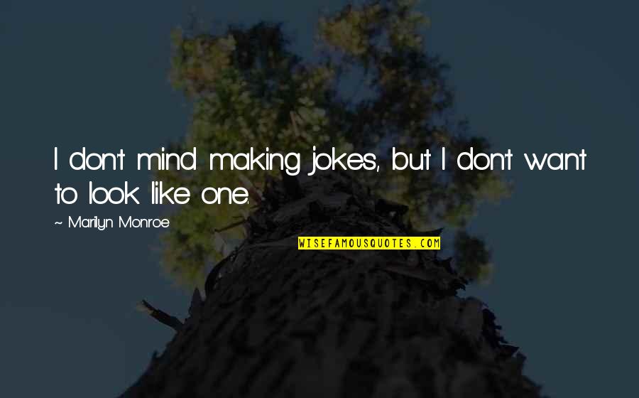 Collared Sweatshirts Quotes By Marilyn Monroe: I don't mind making jokes, but I don't Collared Sweatshirts Quotes By Marilyn Monroe: I don't mind making jokes, but I don't