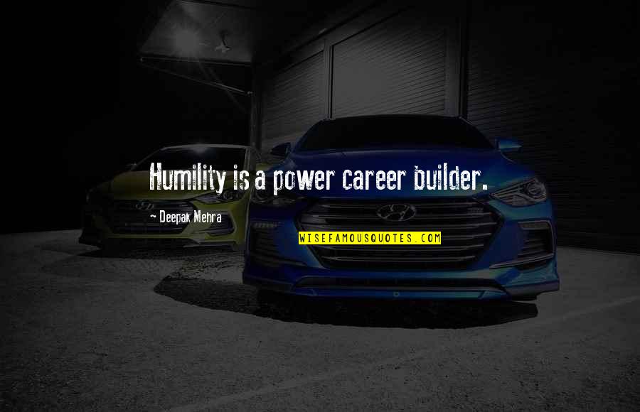 Collarhedge Quotes By Deepak Mehra: Humility is a power career builder.