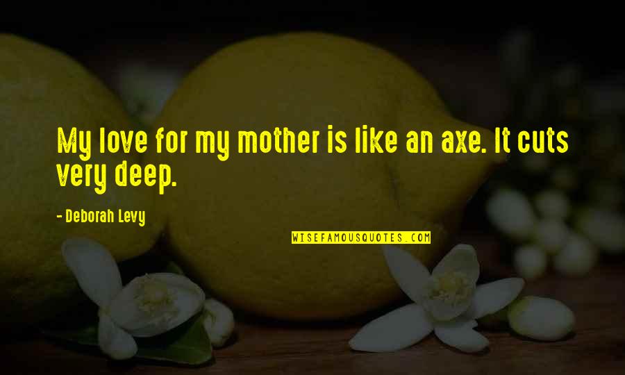 Collari Food Quotes By Deborah Levy: My love for my mother is like an