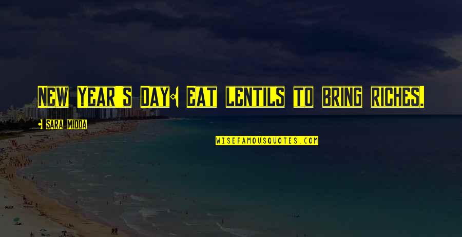 Collarless Jean Quotes By Sara Midda: New Year's Day: Eat lentils to bring riches. Collarless Jean Quotes By Sara Midda: New Year's Day: Eat lentils to bring riches.