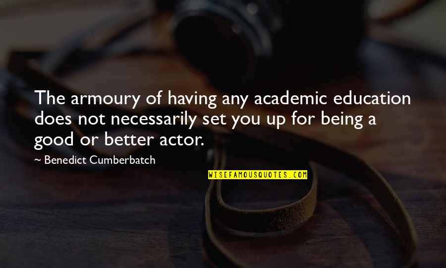 Collarless Mens Shirts Quotes By Benedict Cumberbatch: The armoury of having any academic education does