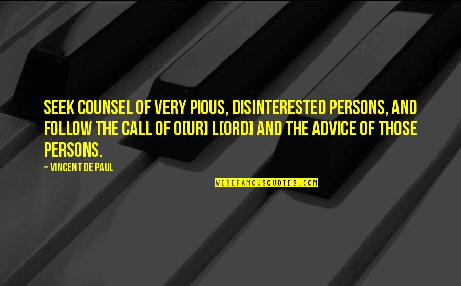 Collaros Lake Quotes By Vincent De Paul: Seek counsel of very pious, disinterested persons, and