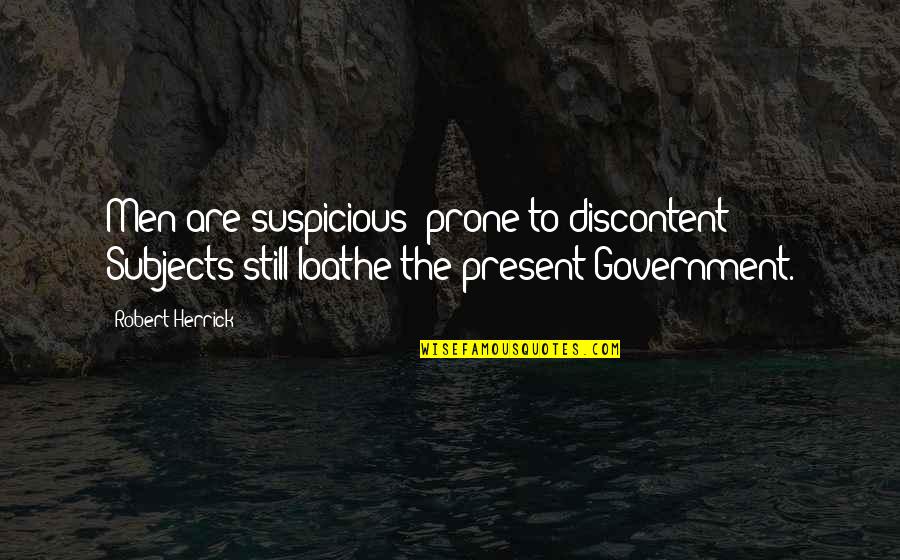 Collaros Quotes By Robert Herrick: Men are suspicious; prone to discontent: Subjects still Collaros Quotes By Robert Herrick: Men are suspicious; prone to discontent: Subjects still