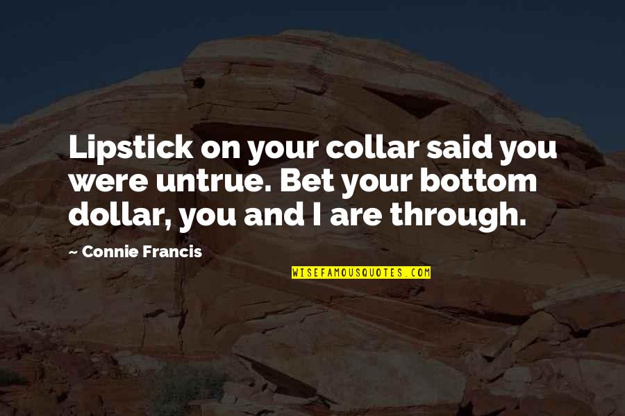 Collars Quotes By Connie Francis: Lipstick on your collar said you were untrue.