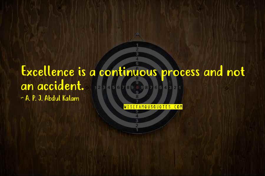 Collartown Quotes By A. P. J. Abdul Kalam: Excellence is a continuous process and not an Collartown Quotes By A. P. J. Abdul Kalam: Excellence is a continuous process and not an
