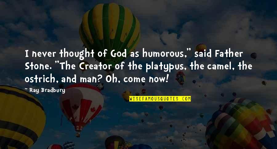 Collartown Quotes By Ray Bradbury: I never thought of God as humorous," said Collartown Quotes By Ray Bradbury: I never thought of God as humorous," said