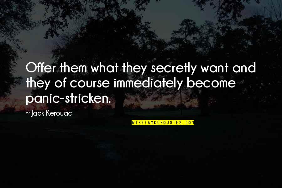 Collasso Mako Quotes By Jack Kerouac: Offer them what they secretly want and they