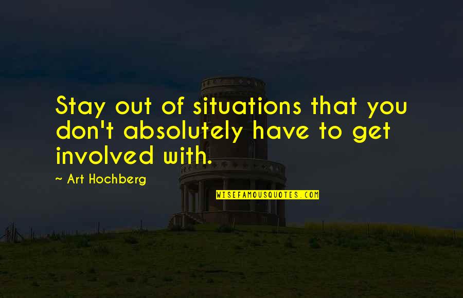 Collateral Beauty Quotes By Art Hochberg: Stay out of situations that you don't absolutely