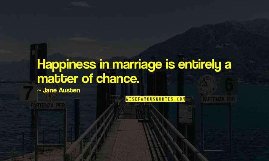 Collateral Happiness Quotes By Jane Austen: Happiness in marriage is entirely a matter of Collateral Happiness Quotes By Jane Austen: Happiness in marriage is entirely a matter of