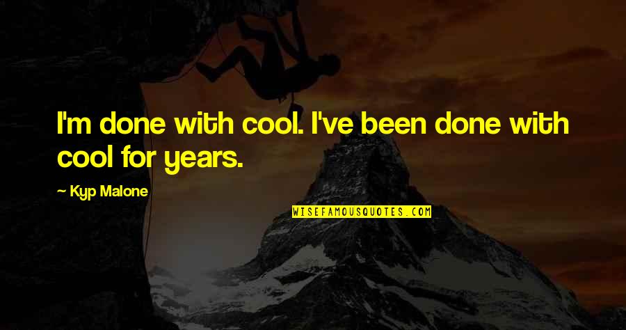 Collateral The Tv Quotes By Kyp Malone: I'm done with cool. I've been done with