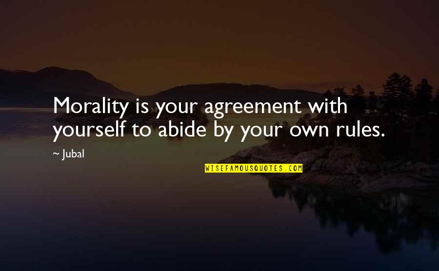 Collations Bible Quotes By Jubal: Morality is your agreement with yourself to abide