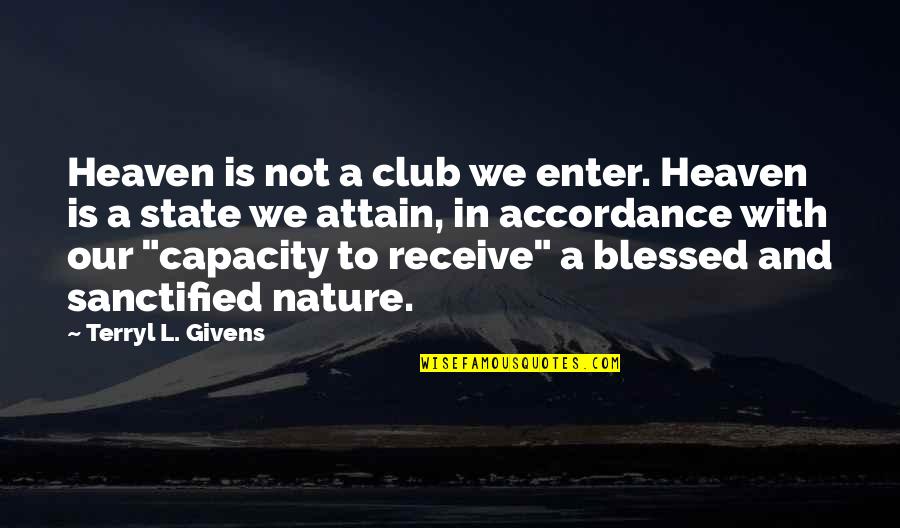 Collations Quotes By Terryl L. Givens: Heaven is not a club we enter. Heaven Collations Quotes By Terryl L. Givens: Heaven is not a club we enter. Heaven