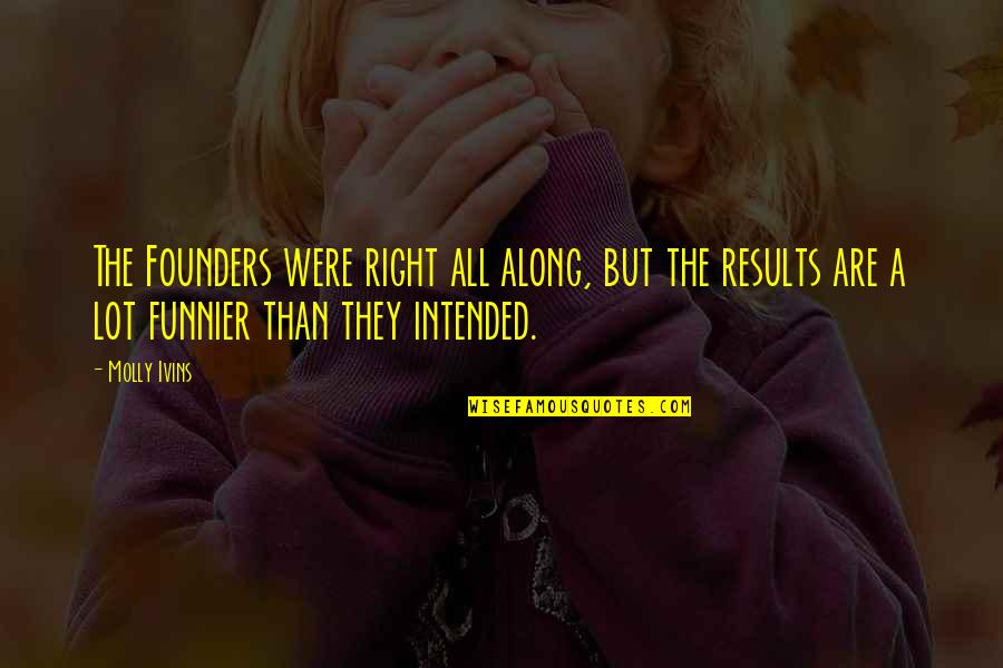 Collatz Sejt S Quotes By Molly Ivins: The Founders were right all along, but the Collatz Sejt S Quotes By Molly Ivins: The Founders were right all along, but the