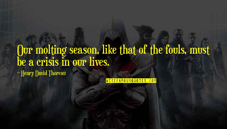 Collaudo Significato Quotes By Henry David Thoreau: Our molting season, like that of the fouls, Collaudo Significato Quotes By Henry David Thoreau: Our molting season, like that of the fouls,