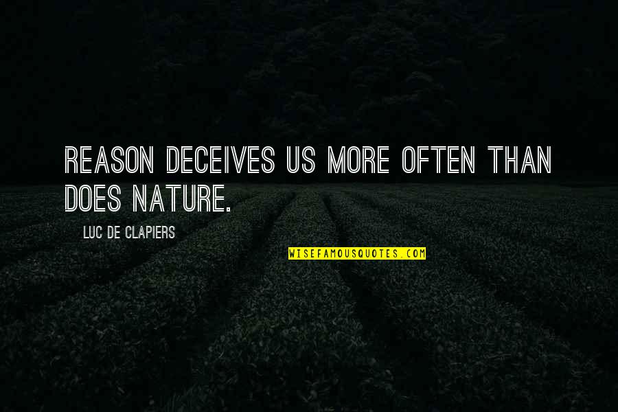 Collaudo Significato Quotes By Luc De Clapiers: Reason deceives us more often than does nature. Collaudo Significato Quotes By Luc De Clapiers: Reason deceives us more often than does nature.