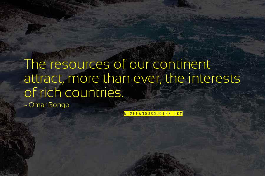 Collaudo Significato Quotes By Omar Bongo: The resources of our continent attract, more than Collaudo Significato Quotes By Omar Bongo: The resources of our continent attract, more than
