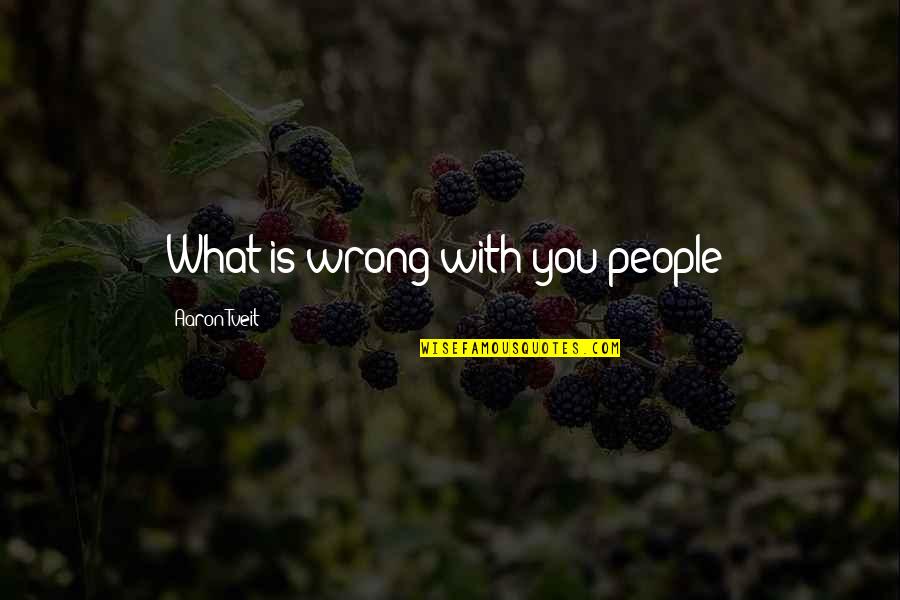 Colleague In Resign Quotes By Aaron Tveit: What is wrong with you people?