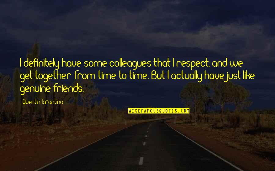 Colleagues And Friends Quotes By Quentin Tarantino: I definitely have some colleagues that I respect,