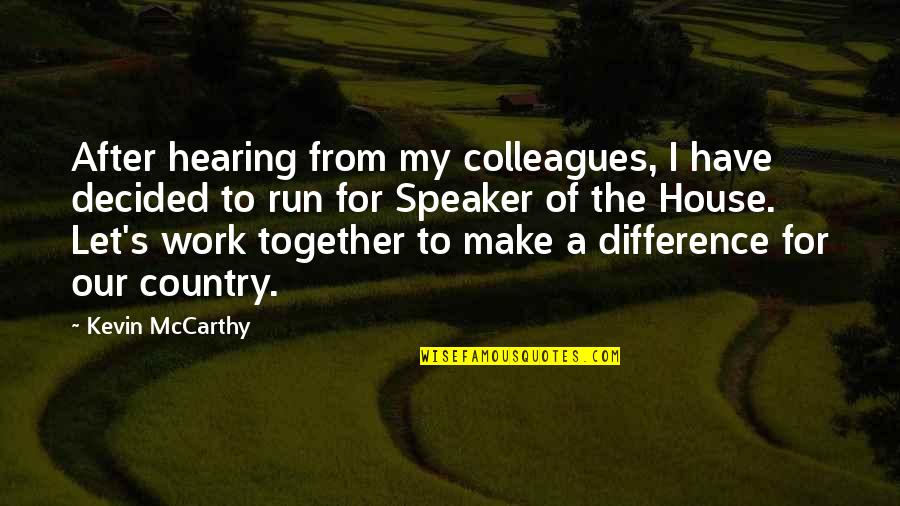 Colleagues At Work Quotes By Kevin McCarthy: After hearing from my colleagues, I have decided