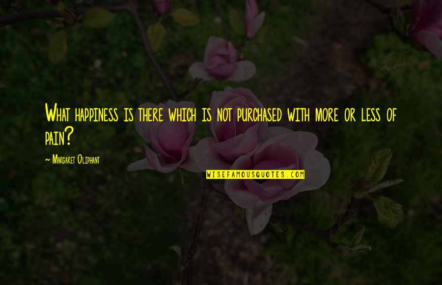 Collect Debt Quotes By Margaret Oliphant: What happiness is there which is not purchased Collect Debt Quotes By Margaret Oliphant: What happiness is there which is not purchased
